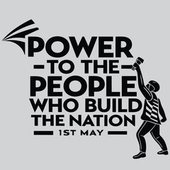 Power to the People Who Build the Nation – 1st May typography design vector  art and   illustration 