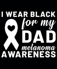 I Wear Black for My Dad – Melanoma Awareness Support Ribbon T-Shirt Design