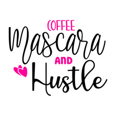 Coffee Mascara And Hustle SVG 