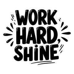 Motivational quote, "Work Hard, Shine", bold, playful font, simple design.  Ideal for posters, apparel, social media, or inspirational products.