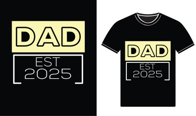 Dad Est 2025, happy father's day Typography t-Shirt design. Dad Vector graphic t Shirts best design.