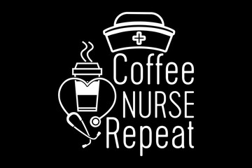 Coffee nurse repeat svg nurse quotes typography t-shirt design for cricut.	
