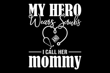 Naklejka premium My hero wears scrubs I call her mommy svg nurse quotes typography t-shirt design for cricut. 