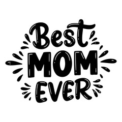 Bold, playful typography declares Best Mom Ever in a fun, hand-drawn style.  Perfect for Mother's Day cards, apparel, or home decor. Ideal for advertising, social media, and editorial use.