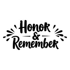 Motivational, inspirational, script typography design featuring the words Honor & Remember with decorative accents.  Perfect for memorial, remembrance, or patriotic stock images.