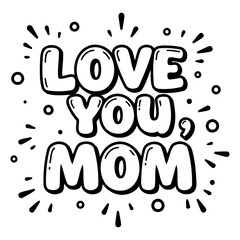 Bold, stylized typography expresses Love You Mom.  Whimsical, cartoonish lettering is accented by radiating lines.  Suitable for Mother's Day cards, apparel, social media, or greeting cards.