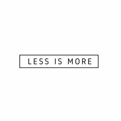 Less is more minimal text illustration on white background