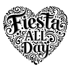 Black and white heart-shaped design featuring the phrase "Fiesta All Day" in stylized lettering, surrounded by decorative flourishes. Ideal for holiday-themed marketing or social media.