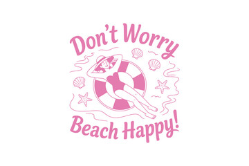 Don't Worry Beach Happy Hand Drawn Summer SVG T Shirt Design