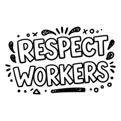 Fototapeta premium Bold, hand-drawn typography graphic emphasizing respect for workers. Ideal for social media posts, posters, or merchandise. Suitable for social impact campaigns and educational materials.