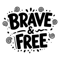 Bold, stylized lettering of "Brave & Free."  Playful, modern graphic design.  Ideal for apparel, motivational posters, social media graphics.