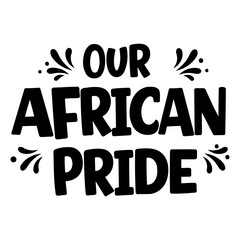 Bold, motivational typography featuring "Our African Pride."  Simple, elegant design, perfect for apparel, prints, or social media. Ideal for advertising or editorial related to African heritage.