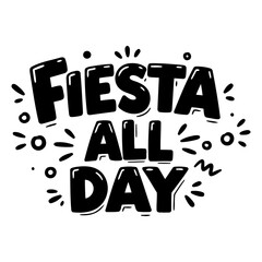 Bold, playful graphic design featuring the phrase "Fiesta All Day" in a fun, stylized font with decorative elements. Ideal for advertising, social media posts, or print design.