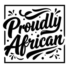 Bold, stylized graphic of "Proudly African" in a decorative frame. Ideal for marketing materials, apparel design, or social media posts promoting African pride.