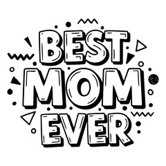 Bold, stylized graphic design featuring "Best Mom Ever" typography with decorative elements. Ideal for Mother's Day, greeting cards, or social media content.