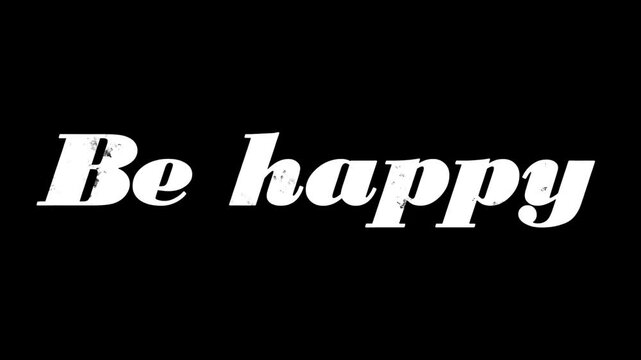 White distressed be happy message on a solid black background in a stylized font style looki ng good .