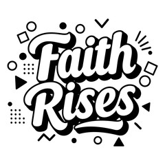 Bold typography, motivational quote "Faith Rises", with graphic design elements.  Suitable for inspirational advertising, apparel, or social media.