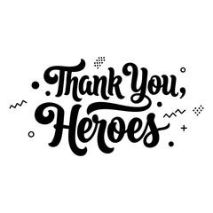 Stylish, black and white "Thank You Heroes" typography graphic suitable for greeting cards, posters, or social media.  Modern, bold script font.  Perfect for marketing or education.