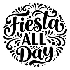 Whimsical, stylized lettering graphic of "Fiesta All Day" in a circular design. Ornate decorative flourishes. Ideal for party supplies, apparel, or promotional materials.