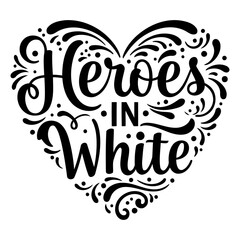 Stylish, hand-lettered design of "Heroes in White" in a heart shape. Ideal for marketing, apparel, or prints.