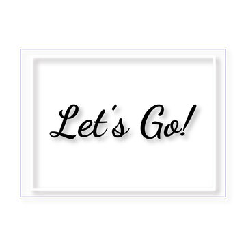 Let's Go! Text Graphic in Black Script, Encouragement Phrase Design