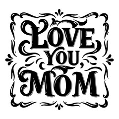 Vintage-style graphic design of "Love You Mom" in a decorative frame. Perfect for Mother's Day marketing or general greeting card design.