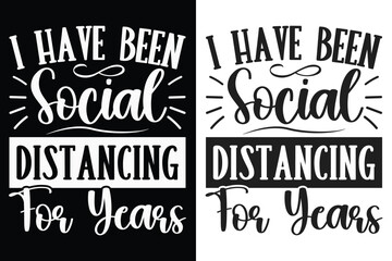 I Have Been Social Distancing For Years Typography SVG Design, Sarcasm SVG, Typography Design, SVG quotes Design, Silhouette, Cricut
