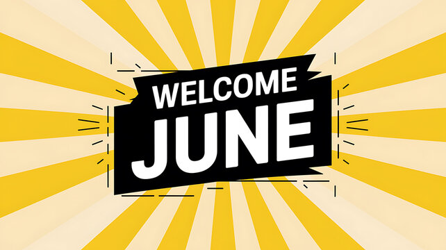 A graphic design featuring Welcome June in bold white text on a black banner with yellow radiating beams.