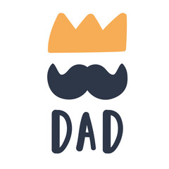 Moustaches and crown. Word - Dad. Vector design on Father's day. Banner vector illustration on white background.