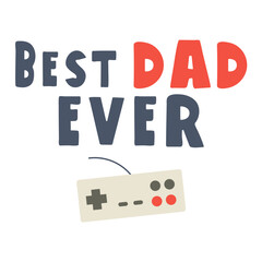 Best dad ever. Design for a gamer dad. Concept on Father's day. Hand drawn vector illustration on white background.