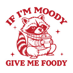 If I'm Moody Give Me Foody 1