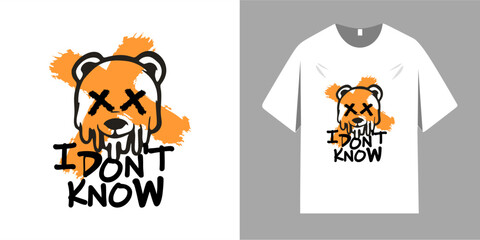 Grunge teddy bear brush strokes. Typography with slogan I don't know. Vector illustration design for slogan t-shirt, tee, fashion graphics, print, sweatshirt and hoodie.
