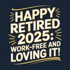 Happy retirement graphic celebrating freedom in 2025 with a cheerful message.