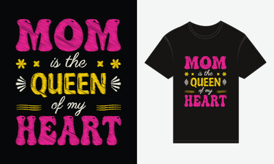 Mother’s Day, MOM, Is The Queen Of My Heart, T-shirt Typography Vector Design