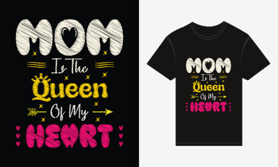 Mother’s Day, MOM, Is The Queen Of My Heart, T-shirt Typography Vector Design