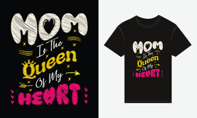 Mother’s Day, MOM, Is The Queen Of My Heart, T-shirt Typography Vector Design