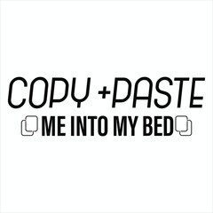 Copy Paste Into My Bed  Funny Office Quotes T-shirt Design