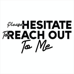 Please Hesitate To Reach Out To Me  Funny Office Quotes T-shirt Design