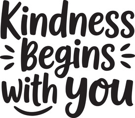 Kindness Begins With You — Inspirational Quote Typography Vector Design