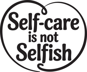Black and White Vector Typography with Heart – “Self-Care is Not Selfish” Inspirational Quote Design