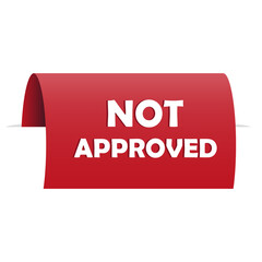 Not approved message. Bold white letters. Red paper label. Vector warning ribbon.