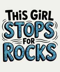 This Girl Stops For Rocks funny Collector Geology