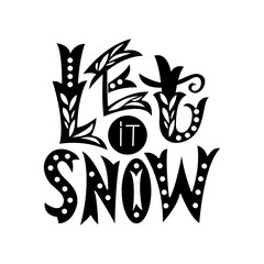 Hand drawn Let it Snow lettering in folk decorative style. Black and white winter holiday design, perfect for prints, cards, T-shirts, and seasonal decor