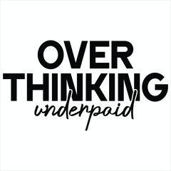 Overthinking Underpaid  Funny Office Quotes T-shirt Design