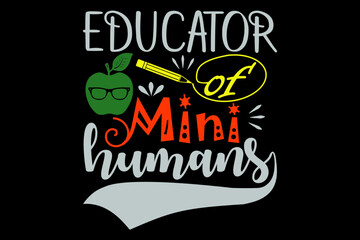 Educator of mini humans svg teacher quotes typography t-shirt design for cricut.