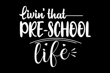 Livin' that pre-school life svg teacher quotes typography t-shirt design for cricut.