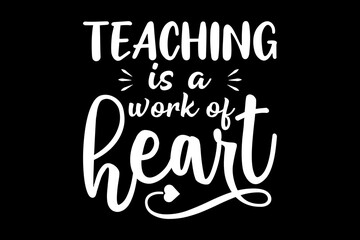 Teaching is a work of heart svg teacher quotes typography t-shirt design for cricut.