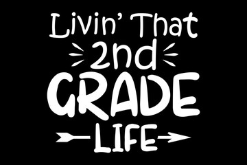 Obraz premium Livin' that 2nd grade life svg teacher quotes typography t-shirt design for cricut.