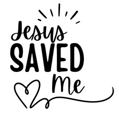 Jesus Saved Me SVG, Calligraphy Style Christian Quote for Faith-Based Crafts, Scripture Art, and Religious Affirmation