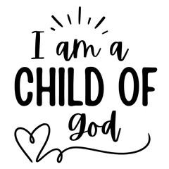 I Am a Child of God SVG, Inspirational Christian Quote for Faith-Based Crafts, Scripture Designs, and Religious Affirmation